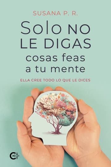 Cubierta de Solo no le digas cosas feas a tu mente