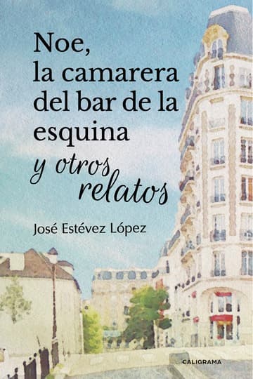Cubierta de Noe, la camarera del bar de la esquina y otros relatos