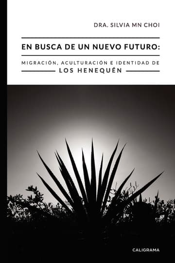 Cubierta de En busca de un nuevo futuro: Migración, Aculturación e Identidad de los Henequén