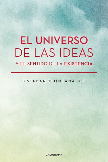 Cubierta de El universo de las ideas y el sentido de la existencia