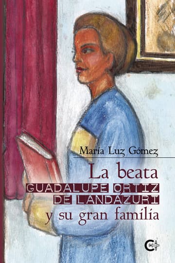 Cubierta de La beata Guadalupe Ortiz de Landázuri y su gran familia